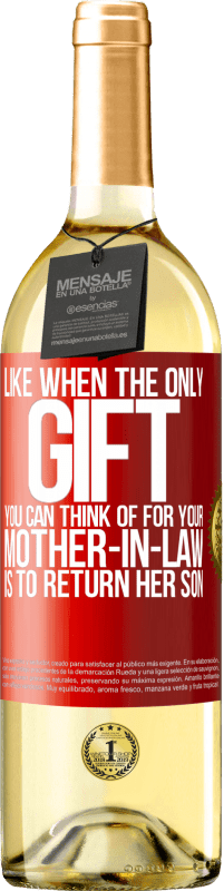 29,95 € 送料無料 | 白ワイン WHITEエディション あなたの義理の母のためにあなたが考えることができる唯一の贈り物が彼女の息子を返すことであるときのように 赤いタグ. カスタマイズ可能なラベル 若いワイン 収穫 2025 Verdejo