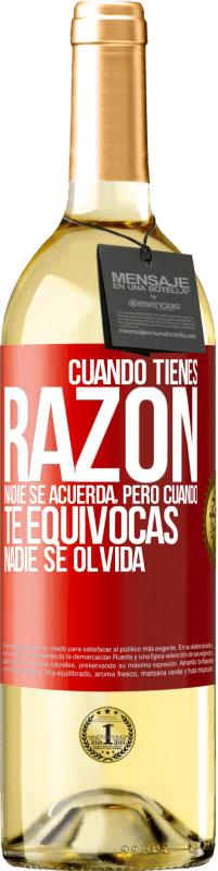 29,95 € Envío gratis | Vino Blanco Edición WHITE Cuando tienes razón, nadie se acuerda, pero cuando te equivocas, nadie se olvida Etiqueta Roja. Etiqueta personalizable Vino joven Cosecha 2024 Verdejo