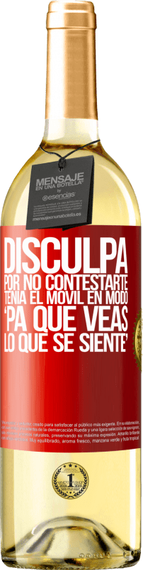 29,95 € Free Shipping | White Wine WHITE Edition Disculpa por no contestarte. Tenía el móvil en modo pa' que veas lo que se siente Red Label. Customizable label Young wine Harvest 2024 Verdejo