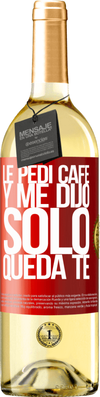 29,95 € Free Shipping | White Wine WHITE Edition Le pedí café y me dijo: Sólo queda té Red Label. Customizable label Young wine Harvest 2023 Verdejo