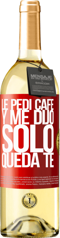 29,95 € Spedizione Gratuita | Vino bianco Edizione WHITE Le pedí café y me dijo: Sólo queda té Etichetta Rossa. Etichetta personalizzabile Vino giovane Raccogliere 2024 Verdejo