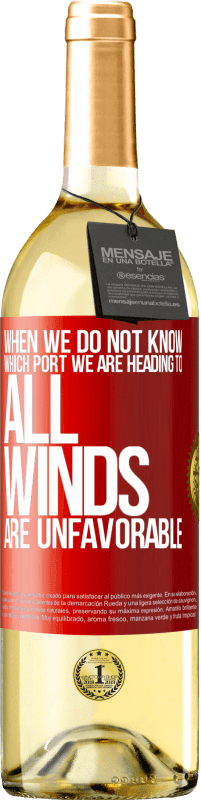 29,95 € Бесплатная доставка | Белое вино Издание WHITE Когда мы не знаем, к какому порту мы направляемся, все ветры неблагоприятны Красная метка. Настраиваемая этикетка Молодое вино Урожай 2023 Verdejo