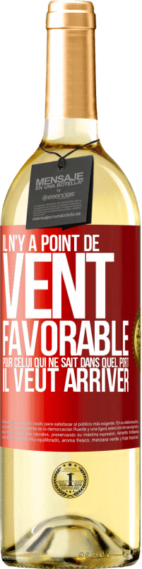 29,95 € Envoi gratuit | Vin blanc Édition WHITE Il n'y a point de vent favorable pour celui qui ne sait dans quel port il veut arriver Étiquette Rouge. Étiquette personnalisable Vin jeune Récolte 2024 Verdejo