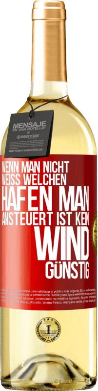 29,95 € Kostenloser Versand | Weißwein WHITE Ausgabe Wenn man nicht weiß, welchen Hafen man ansteuert, ist kein Wind günstig Rote Markierung. Anpassbares Etikett Junger Wein Ernte 2024 Verdejo