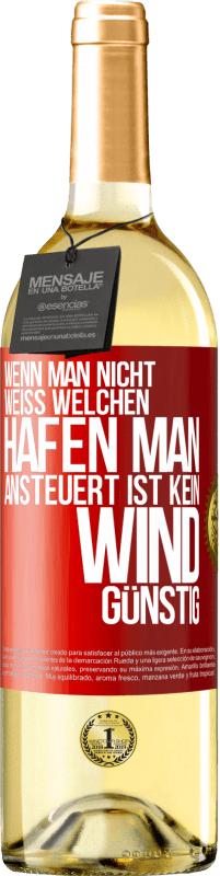 29,95 € Kostenloser Versand | Weißwein WHITE Ausgabe Wenn man nicht weiß, welchen Hafen man ansteuert, ist kein Wind günstig Rote Markierung. Anpassbares Etikett Junger Wein Ernte 2025 Verdejo