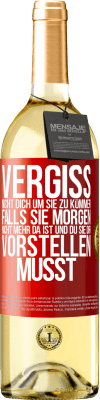 29,95 € Kostenloser Versand | Weißwein WHITE Ausgabe Vergiss nicht, dich um sie zu kümmer, falls sie morgen nicht mehr da ist und du sie dir vorstellen musst Rote Markierung. Anpassbares Etikett Junger Wein Ernte 2024 Verdejo