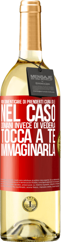 29,95 € Spedizione Gratuita | Vino bianco Edizione WHITE Non dimenticare di prenderti cura di lei, nel caso domani invece di vederla, tocca a te immaginarla Etichetta Rossa. Etichetta personalizzabile Vino giovane Raccogliere 2024 Verdejo