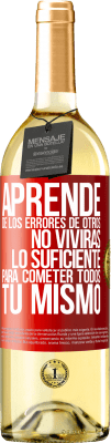 29,95 € Envío gratis | Vino Blanco Edición WHITE Aprende de los errores de otros, no vivirás lo suficiente para cometer todos tú mismo Etiqueta Roja. Etiqueta personalizable Vino joven Cosecha 2024 Verdejo