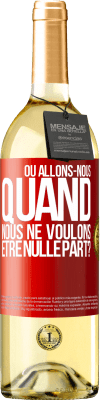 29,95 € Envoi gratuit | Vin blanc Édition WHITE Où allons-nous quand nous ne voulons être nulle part? Étiquette Rouge. Étiquette personnalisable Vin jeune Récolte 2023 Verdejo