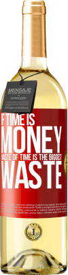 29,95 € Free Shipping | White Wine WHITE Edition If time is money, waste of time is the biggest waste Red Label. Customizable label Young wine Harvest 2025 Verdejo