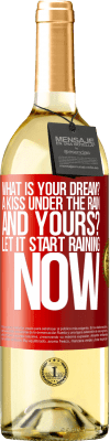 29,95 € Free Shipping | White Wine WHITE Edition what is your dream? A kiss under the rain. And yours? Let it start raining now Red Label. Customizable label Young wine Harvest 2023 Verdejo