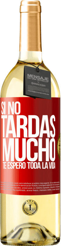 29,95 € Envío gratis | Vino Blanco Edición WHITE Si no tardas mucho, te espero toda la vida Etiqueta Roja. Etiqueta personalizable Vino joven Cosecha 2024 Verdejo