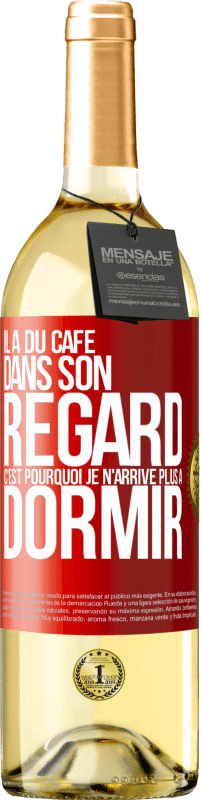 29,95 € Envoi gratuit | Vin blanc Édition WHITE Il a du café dans son regard, c'est pourquoi je n'arrive plus à dormir Étiquette Rouge. Étiquette personnalisable Vin jeune Récolte 2024 Verdejo