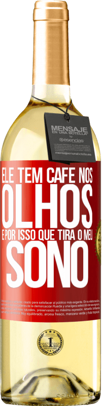 29,95 € Envio grátis | Vinho branco Edição WHITE Ele tem café nos olhos, é por isso que tira o meu sono Etiqueta Vermelha. Etiqueta personalizável Vinho jovem Colheita 2024 Verdejo