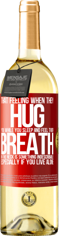 29,95 € Бесплатная доставка | Белое вино Издание WHITE То чувство, когда они обнимают тебя, пока ты спишь и чувствуешь свое дыхание в шее, является чем-то неописуемым. Особенно Красная метка. Настраиваемая этикетка Молодое вино Урожай 2023 Verdejo