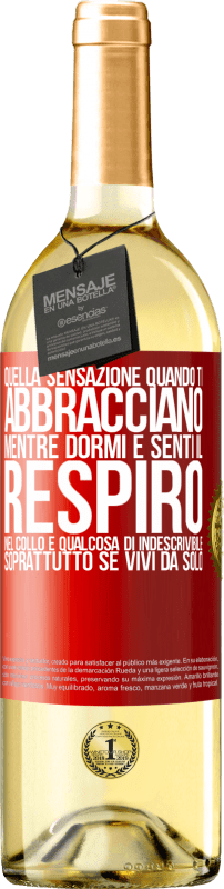 29,95 € Spedizione Gratuita | Vino bianco Edizione WHITE Quella sensazione quando ti abbracciano mentre dormi e senti il respiro nel collo, è qualcosa di indescrivibile Etichetta Rossa. Etichetta personalizzabile Vino giovane Raccogliere 2025 Verdejo