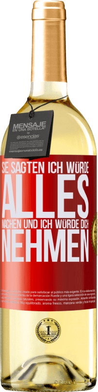 29,95 € Kostenloser Versand | Weißwein WHITE Ausgabe Sie sagten, ich würde alles machen und ich würde dich nehmen Rote Markierung. Anpassbares Etikett Junger Wein Ernte 2024 Verdejo