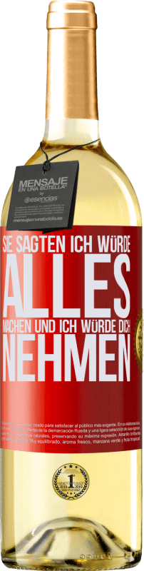 29,95 € Kostenloser Versand | Weißwein WHITE Ausgabe Sie sagten, ich würde alles machen und ich würde dich nehmen Rote Markierung. Anpassbares Etikett Junger Wein Ernte 2025 Verdejo
