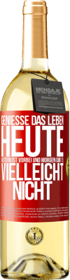 29,95 € Kostenloser Versand | Weißwein WHITE Ausgabe Genieße das Leben heute, gestern ist vorbei und morgen gibt es vielleicht nicht Rote Markierung. Anpassbares Etikett Junger Wein Ernte 2023 Verdejo