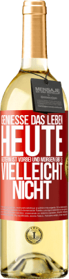 29,95 € Kostenloser Versand | Weißwein WHITE Ausgabe Genieße das Leben heute, gestern ist vorbei und morgen gibt es vielleicht nicht Rote Markierung. Anpassbares Etikett Junger Wein Ernte 2025 Verdejo