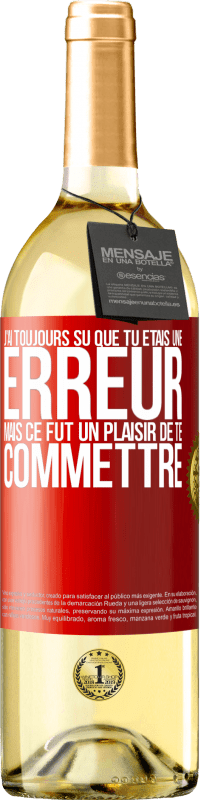 29,95 € Envoi gratuit | Vin blanc Édition WHITE J'ai toujours su que tu étais une erreur mais ce fut un plaisir de te commettre Étiquette Rouge. Étiquette personnalisable Vin jeune Récolte 2024 Verdejo