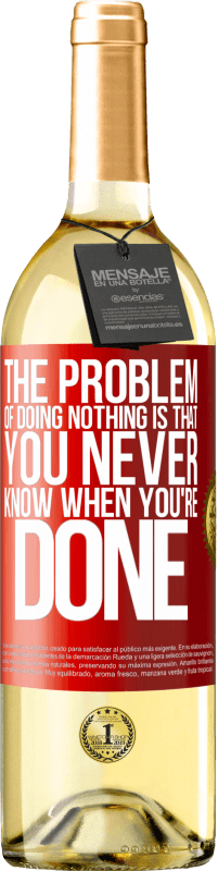 29,95 € Free Shipping | White Wine WHITE Edition The problem of doing nothing is that you never know when you're done Red Label. Customizable label Young wine Harvest 2023 Verdejo