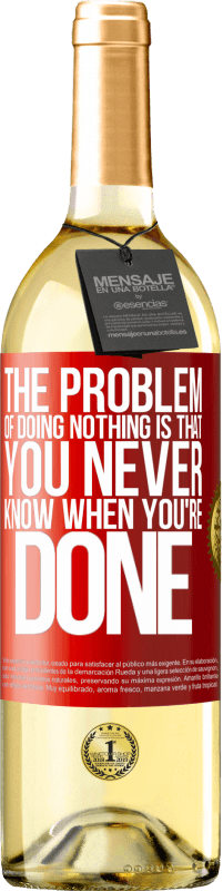 29,95 € Free Shipping | White Wine WHITE Edition The problem of doing nothing is that you never know when you're done Red Label. Customizable label Young wine Harvest 2024 Verdejo