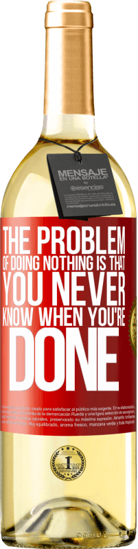 29,95 € Free Shipping | White Wine WHITE Edition The problem of doing nothing is that you never know when you're done Red Label. Customizable label Young wine Harvest 2025 Verdejo