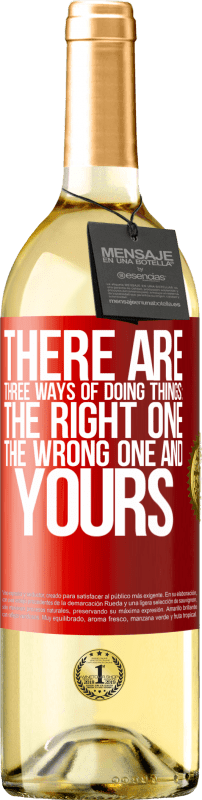 29,95 € Free Shipping | White Wine WHITE Edition There are three ways of doing things: the right one, the wrong one and yours Red Label. Customizable label Young wine Harvest 2022 Verdejo