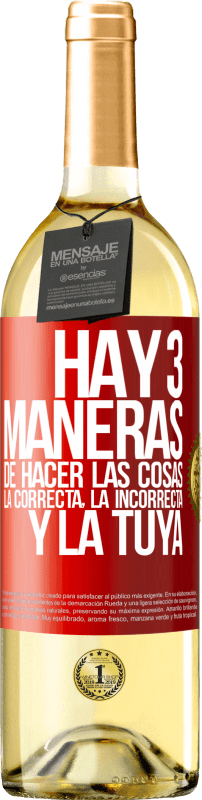 29,95 € Envío gratis | Vino Blanco Edición WHITE Hay tres maneras de hacer las cosas: la correcta, la incorrecta y la tuya Etiqueta Roja. Etiqueta personalizable Vino joven Cosecha 2024 Verdejo