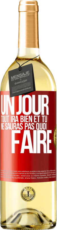 29,95 € Envoi gratuit | Vin blanc Édition WHITE Un jour, tout ira bien et tu ne sauras pas quoi faire Étiquette Rouge. Étiquette personnalisable Vin jeune Récolte 2024 Verdejo