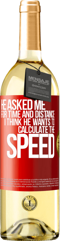 29,95 € Бесплатная доставка | Белое вино Издание WHITE Он спросил меня о времени и расстоянии. Я думаю, что он хочет рассчитать скорость Красная метка. Настраиваемая этикетка Молодое вино Урожай 2023 Verdejo