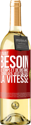 29,95 € Envoi gratuit | Vin blanc Édition WHITE Il avait besoin de temps et de distance. Je crois qu'il veut calculer la vitesse Étiquette Rouge. Étiquette personnalisable Vin jeune Récolte 2024 Verdejo