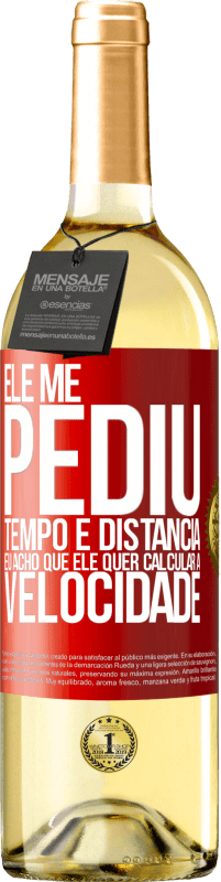 29,95 € Envio grátis | Vinho branco Edição WHITE Ele me pediu tempo e distância. Eu acho que ele quer calcular a velocidade Etiqueta Vermelha. Etiqueta personalizável Vinho jovem Colheita 2024 Verdejo