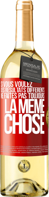 29,95 € Envoi gratuit | Vin blanc Édition WHITE Si vous voulez des résultats différents ne faites pas toujours la même chose Étiquette Rouge. Étiquette personnalisable Vin jeune Récolte 2024 Verdejo