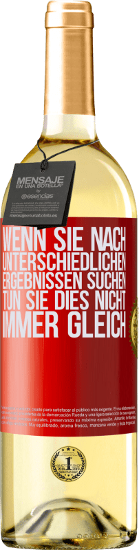 29,95 € Kostenloser Versand | Weißwein WHITE Ausgabe Wenn du unterschiedliche Ergebnisse erzielen willst, tu nicht immer das Gleiche Rote Markierung. Anpassbares Etikett Junger Wein Ernte 2024 Verdejo