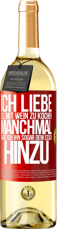 29,95 € Kostenloser Versand | Weißwein WHITE Ausgabe Ich liebe es, mit Wein zu kochen. Manchmal füge ich ihn sogar dem Essen hinzu Rote Markierung. Anpassbares Etikett Junger Wein Ernte 2024 Verdejo