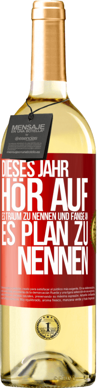 29,95 € Kostenloser Versand | Weißwein WHITE Ausgabe Dieses Jahr, hör auf, es Traum zu nennen und fange an, es Plan zu nennen Rote Markierung. Anpassbares Etikett Junger Wein Ernte 2025 Verdejo