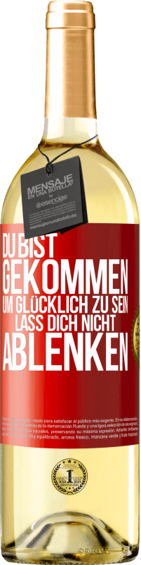 29,95 € Kostenloser Versand | Weißwein WHITE Ausgabe Du bist gekommen, um glücklich zu sein. Lass dich nicht ablenken Rote Markierung. Anpassbares Etikett Junger Wein Ernte 2024 Verdejo