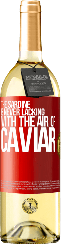 29,95 € Free Shipping | White Wine WHITE Edition The sardine is never lacking with the air of caviar Red Label. Customizable label Young wine Harvest 2023 Verdejo