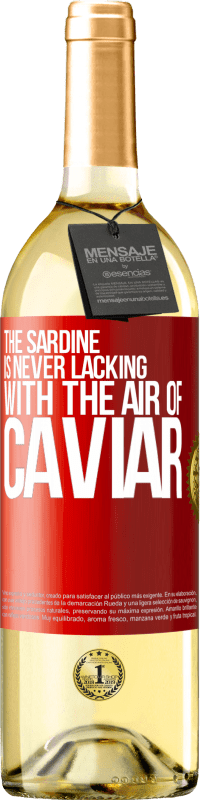 29,95 € Free Shipping | White Wine WHITE Edition The sardine is never lacking with the air of caviar Red Label. Customizable label Young wine Harvest 2024 Verdejo