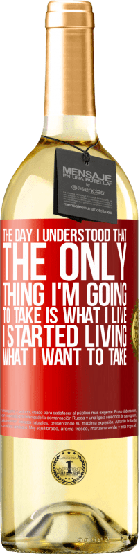 29,95 € Free Shipping | White Wine WHITE Edition The day I understood that the only thing I'm going to take is what I live, I started living what I want to take Red Label. Customizable label Young wine Harvest 2023 Verdejo