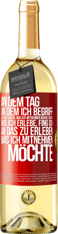 29,95 € Kostenloser Versand | Weißwein WHITE Ausgabe An dem Tag, an dem ich begriff, dass das Einzige, was ich mitnehmen werde, das ist, was ich erlebe, fing ich, an das zu erleben, Rote Markierung. Anpassbares Etikett Junger Wein Ernte 2024 Verdejo