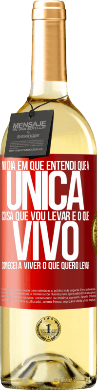 29,95 € Envio grátis | Vinho branco Edição WHITE No dia em que entendi que a única coisa que vou levar é o que vivo, comecei a viver o que quero levar Etiqueta Vermelha. Etiqueta personalizável Vinho jovem Colheita 2023 Verdejo