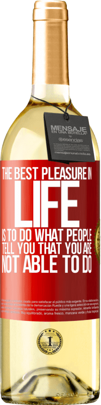 29,95 € Free Shipping | White Wine WHITE Edition The best pleasure in life is to do what people tell you that you are not able to do Red Label. Customizable label Young wine Harvest 2024 Verdejo