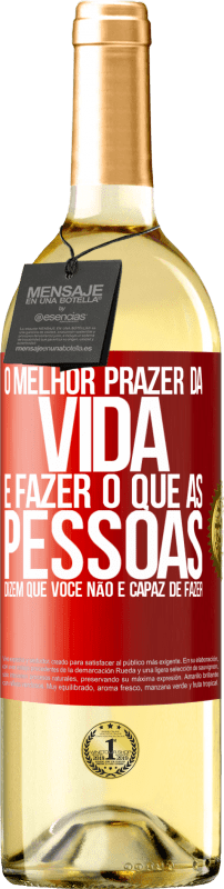 29,95 € Envio grátis | Vinho branco Edição WHITE O melhor prazer da vida é fazer o que as pessoas dizem que você não é capaz de fazer Etiqueta Vermelha. Etiqueta personalizável Vinho jovem Colheita 2024 Verdejo