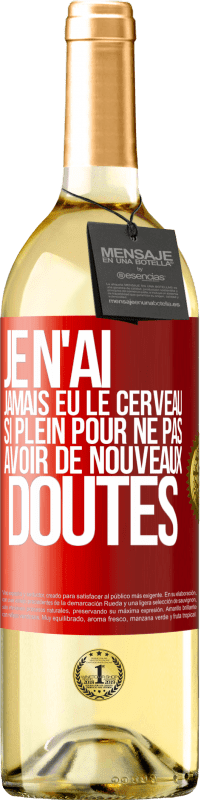 29,95 € Envoi gratuit | Vin blanc Édition WHITE Je n'ai jamais eu le cerveau si plein pour ne pas avoir de nouveaux doutes Étiquette Rouge. Étiquette personnalisable Vin jeune Récolte 2024 Verdejo