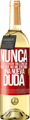 29,95 € Envío gratis | Vino Blanco Edición WHITE Nunca tuve el cerebro tan lleno como para que no me entrara una nueva duda Etiqueta Roja. Etiqueta personalizable Vino joven Cosecha 2025 Verdejo