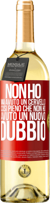 29,95 € Spedizione Gratuita | Vino bianco Edizione WHITE Non ho mai avuto un cervello così pieno che non ho avuto un nuovo dubbio Etichetta Rossa. Etichetta personalizzabile Vino giovane Raccogliere 2023 Verdejo