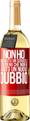 29,95 € Spedizione Gratuita | Vino bianco Edizione WHITE Non ho mai avuto un cervello così pieno che non ho avuto un nuovo dubbio Etichetta Rossa. Etichetta personalizzabile Vino giovane Raccogliere 2025 Verdejo